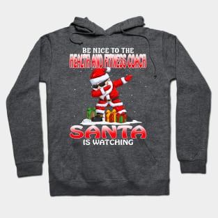 Be Nice To The Health And Fitness Coach Santa is Watching Hoodie